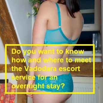 Do you want to know how and where to meet the Vadodara escort service for an overnight stay?