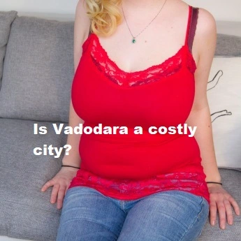Is Vadodara a costly city?