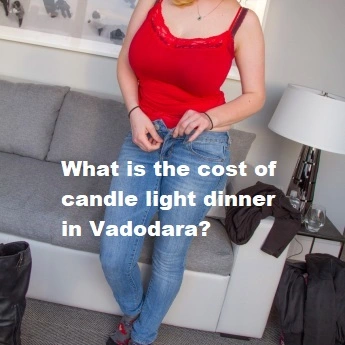 What is the cost of candle light dinner in Vadodara?